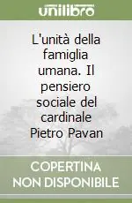 L‘unità della famiglia umana. Il pensiero sociale del cardinale Pietro Pavan Consegna Rapida