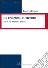 Esclusivo Le relazioni d‘incanto. Studi su cinema e ipnosi