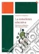 Saldi La consulenza educativa. Dimensione pedagogica della relazione d‘aiuto