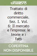 A Buon Prezzo Trattato di diritto commerciale. Sez. I. Vol. 6 Il mercato e l‘impresa le teorie e i fatti