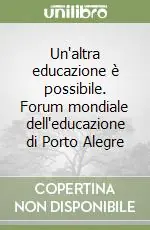 Un‘altra educazione è possibile. Forum mondiale dell‘educazione di Porto Alegre Super Prezzo