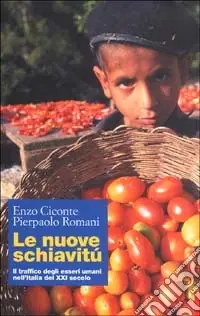 Sconto Le nuove schiavitù. Il traffico degli esseri umani nell‘Italia del XXI secolo