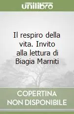 Novità Il respiro della vita. Invito alla lettura di Biagia Marniti