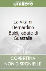 La vita di Bernardino Baldi, abate di Guastalla Ultime Pezzi