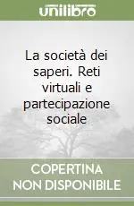 La società dei saperi. Reti virtuali e partecipazione sociale Solo Oggi