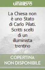 Bestseller La Chiesa non è uno Stato di Carlo Pilati. Scritti scelti di un illuminista trentino