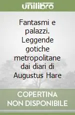 Occasione Imperdibile Fantasmi e palazzi. Leggende gotiche metropolitane dai diari di Augustus Hare