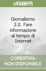 Giornalismo 2.0. Fare informazione al tempo di Internet Reso Gratuito