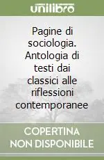 Pagine di sociologia. Antologia di testi dai classici alle riflessioni contemporanee Super Prezzo