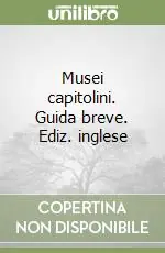 Ultime Pezzi Musei capitolini. Guida breve. Ediz. inglese