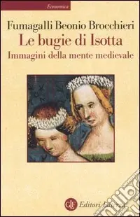 Le bugie di Isotta. Immagini della mente medievale Di Tendenza
