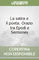 A Buon Prezzo La satira e il poeta. Orazio tra Epodi e Sermones