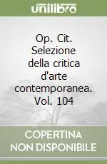 Professionale Op. Cit. Selezione della critica d‘arte contemporanea. Vol. 104