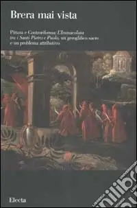 Pittura e Controriforma L‘Immacolata tra i Santi Pietro e Paolo, un problema geroglifico sacro e un problema attributivo. Ediz. illustrata Quantità Limitata