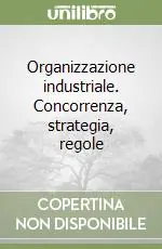 Organizzazione industriale. Concorrenza, strategia, regole Prezzo Scontato