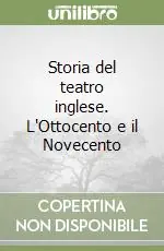 Esclusivo Storia del teatro inglese. L‘Ottocento e il Novecento