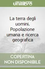 Prezzo Di Fabbrica La terra degli uomini. Popolazione umana e ricerca geografica