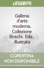 Compra Oggi Stesso Galleria d‘arte moderna. Collezione Boschi. Ediz. illustrata
