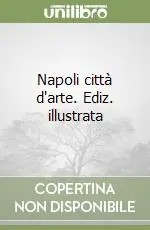 Ultima Occasione Napoli città d‘arte. Ediz. illustrata