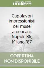 Spedizione Espresso Capolavori impressionisti dei musei americani. Napoli ‘86; Milano ‘87