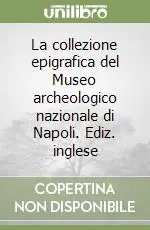 La collezione epigrafica del Museo archeologico nazionale di Napoli. Ediz. inglese Offerta Del Giorno