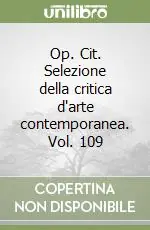 Op. Cit. Selezione della critica d‘arte contemporanea. Vol. 109 Miglior Prezzo