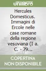 Spedizione Espresso Hercules Domesticus. Immagini di Ercole nelle case romane della regione vesuviana (I a. C.