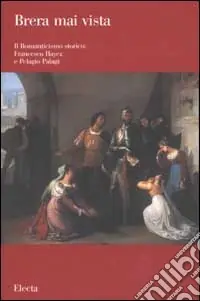 Quantità Limitata Il romanticismo storico Francesco Hayez e Pelagio Pelagi. Ediz. illustrata