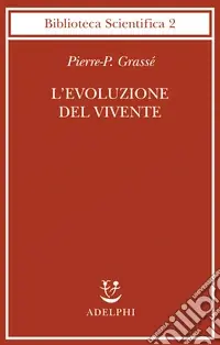 L‘evoluzione del vivente. Materiali per una nuova teoria del trasformismo Novità