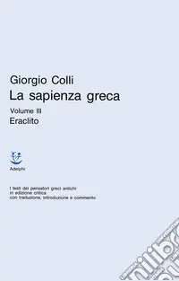 La sapienza greca. Vol. 3 Eraclito Esclusivo