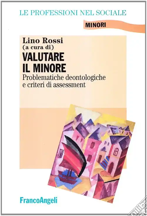 Valutare il minore. Problematiche deontologiche e criteri di assessment Subito Disponibile
