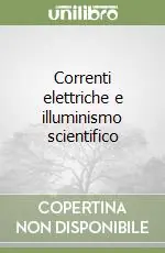 Correnti elettriche e illuminismo scientifico Nuova Collezione