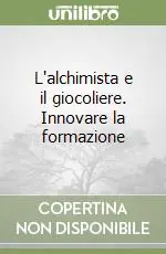 Subito Disponibile L‘alchimista e il giocoliere. Innovare la formazione
