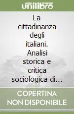 La cittadinanza degli italiani. Analisi storica e critica sociologica di una questione irrisolta Promo Stagionale
