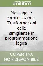 Messaggi e comunicazione. Trasformazioni delle simiglianze in programmazione logica Novità