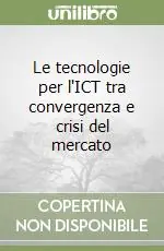 Non Perdere Le tecnologie per l‘ICT tra convergenza e crisi del mercato