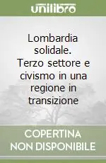 Lombardia solidale. Terzo settore e civismo in una regione in transizione Offerta Speciale