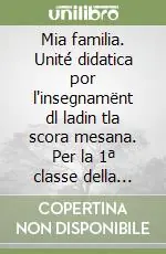 Mia familia. Unité didatica por l‘insegnamënt dl ladin tla scora mesana. Per la 1ª classe della Scuola media Super Prezzo