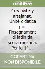 Acquista Ora Creativité y artejanat. Unité didatica por l‘insegnamënt dl ladin tla scora mesana. Per la 1ª classe della Scuola media