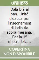 Nuova Collezione Dala blâ al pan. Unité didatica por l‘insegnamënt dl ladin tla scora mesana. Per la 1ª classe della Scuola media