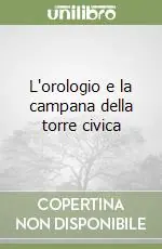 Ultima Occasione L‘orologio e la campana della torre civica