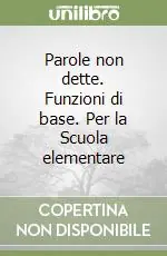 Ultime Pezzi Parole non dette. Funzioni di base. Per la Scuola elementare