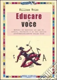 Acquista Ora Educare la voce. Metodo ed esercizi ad uso di attori, cantanti e di chi lavora con e sulla voce