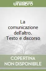 La comunicazione dell‘altro. Testo e discorso Reso Gratuito