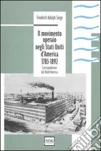 Offerta Del Giorno Il movimento operaio negli Stati Uniti d‘America 1783-1892. Corrispondenze dal Nord America
