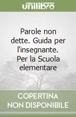 Ordina Subito Parole non dette. Guida per l‘insegnante. Per la Scuola elementare