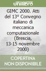 Ultima Occasione GIMC 2000. Atti del 13° Convegno italiano di meccanica computazionale (Brescia, 13-15 novembre 2000)