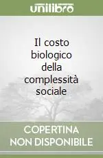 Il costo biologico della complessità sociale Miglior Prezzo