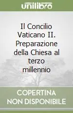 Bestseller Il Concilio Vaticano II. Preparazione della Chiesa al terzo millennio