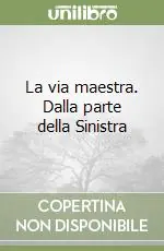 Non Perdere La via maestra. Dalla parte della Sinistra